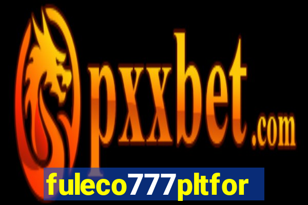 fuleco777pltfor